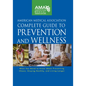 American Medical Association Complete Guide to Prevention and Wellness: What You Need to Know about Preventing Illness, Staying Healthy, and Living Lo - Hardcover