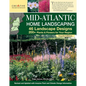 Mid-Atlantic Home Landscaping, 4th Edition: 46 Landscape Designs with 200+ Plants & Flowers for Your Region - Paperback