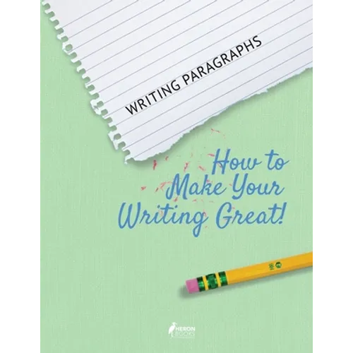 Writing Paragraphs: How to Make Your Writing Great! - Paperback