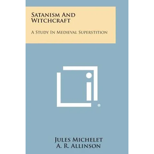Satanism and Witchcraft: A Study in Medieval Superstition - Paperback