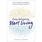 Stop Bingeing, Start Living: Proven Therapeutic Strategies for Breaking the Binge Eating Cycle - Paperback