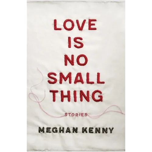 Love Is No Small Thing: Stories - Paperback