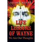 Life Lessons of Wayne: We Are Our Thoughts - Paperback