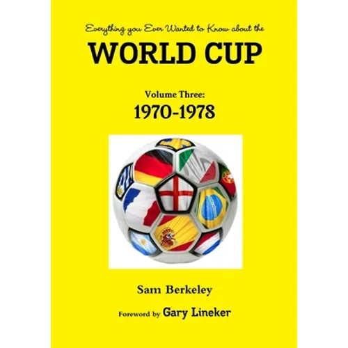 Everything you Ever Wanted to Know about the World Cup Volume Three: 1970-1978 - Paperback