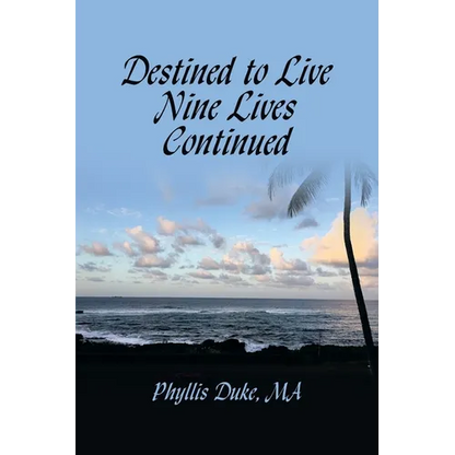 Destined to Live Nine Lives Continued: (Forging Ahead Through Turbulent Times) - Paperback