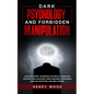 Dark Psychology and Forbidden Manipulation: Discover Secret Techniques for Mental Domination and Emotional Blackmail Using Subliminal Persuasion, Dark - Paperback