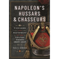 Napoleon's Hussars and Chasseurs: Uniforms and Equipment of the Grande Armée, 1805-1815 - Hardcover
