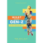 What Makes Gen Z Different?: How To Lead And Parent The Gen Z - Understanding This Eccentric Generation, Maximizing Their Uniqueness - Paperback