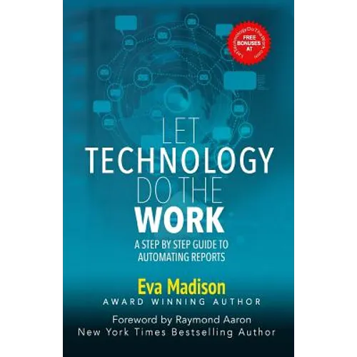 Let Technology Do The Work: A Step By Step Guide to Automating Reports - Paperback