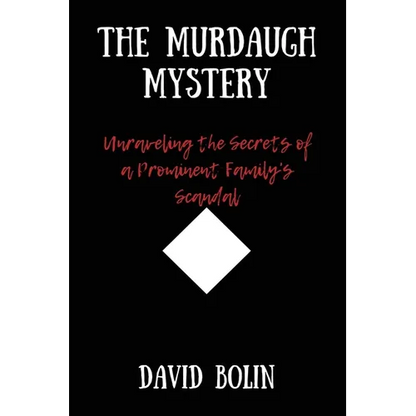 The Murdaugh Mystery: Unraveling the Secrets of a Prominent Family's Scandal - Paperback