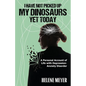 I Have Not Picked Up My Dinosaurs Yet Today: A Personal Account of Life with Depression-Anxiety Disorder - Paperback