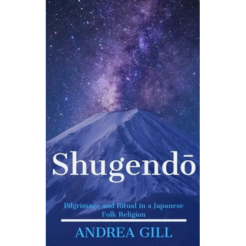 Shugendo: Pilgrimage and Ritual in a Japanese Folk Religion - Paperback