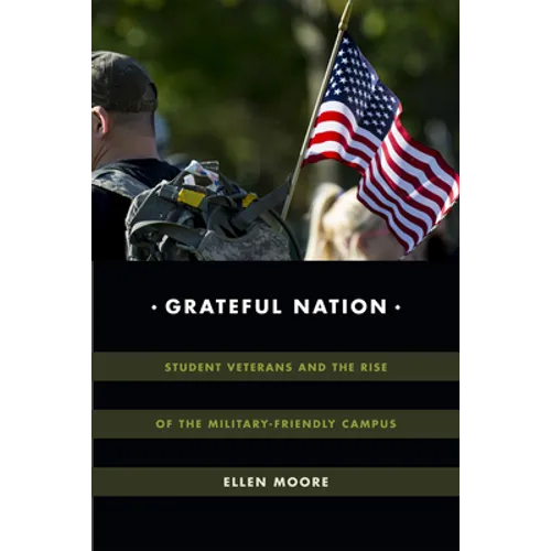 Grateful Nation: Student Veterans and the Rise of the Military-Friendly Campus - Paperback