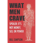 What Men Crave: Spoiler: It's Not Money, Sex, or Power - Paperback