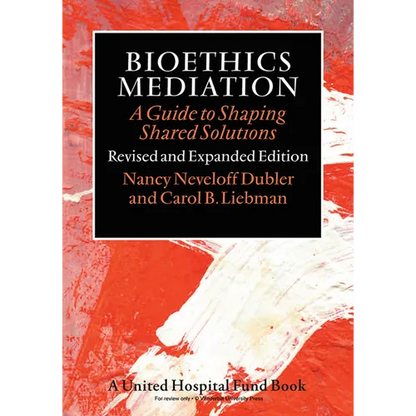 Bioethics Mediation: A Guide to Shaping Shared Solutions - Paperback