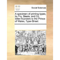 A Specimen of Printing Types, by Fry, Steele, and Co. Letter-Founders to the Prince of Wales, Type-Street. - Paperback