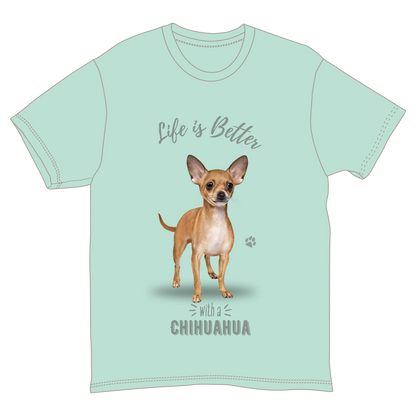 Life is Better with a Chihuahua T-Shirt -