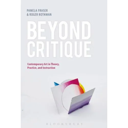 Beyond Critique: Contemporary Art in Theory, Practice, and Instruction - Paperback