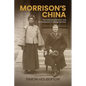 Morrison's China: The Collected Journalism and 'Reminiscences' of George Morrison - Paperback