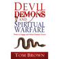 Devil, Demons, and Spiritual Warfare: The Power to Engage and Defeat Demonic Forces - Paperback