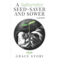 A Subversive Seed-Saver and Sower: A Memoir - Paperback