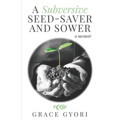 A Subversive Seed-Saver and Sower: A Memoir - Paperback