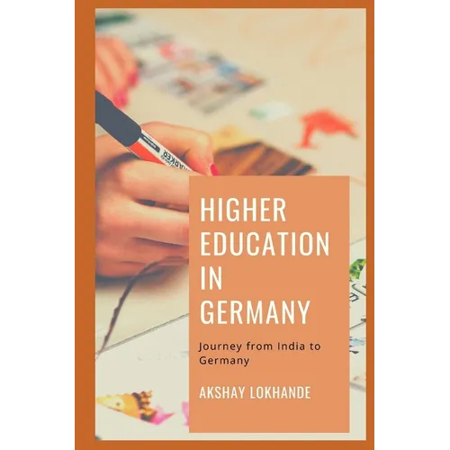 Higher Education in Germany: Journey from India to Germany - Paperback