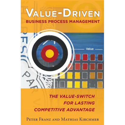 Value-Driven Business Process Management: The Value-Switch for Lasting Competitive Advantage - Paperback