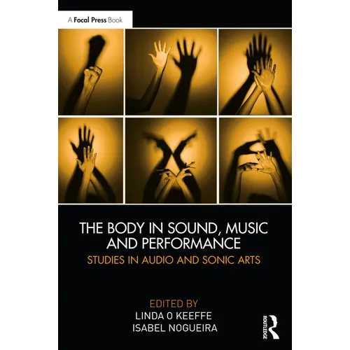 The Body in Sound, Music and Performance: Studies in Audio and Sonic Arts - Paperback