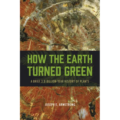 How the Earth Turned Green: A Brief 3.8-Billion-Year History of Plants - Paperback