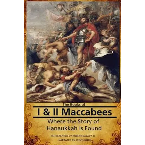 The Books of I & II Maccabees - Where The Story of Hanukkah Is Found - Paperback