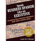 Speak Business Spanish Like an Executive Law & Legal Edition: Avoiding the Common Mistakes That Hold Latinos Back - Paperback