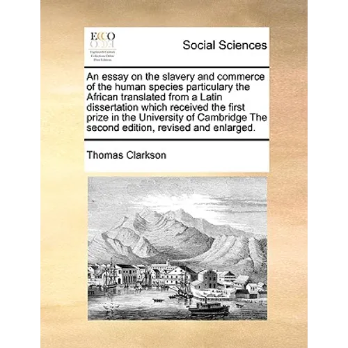 An Essay on the Slavery and Commerce of the Human Species Particulary the African Translated from a Latin Dissertation Which Received the First Prize - Paperback