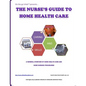 The Nurse's Guide To Home Health Care: A handbook for nurses who are ready for positive change. - Paperback