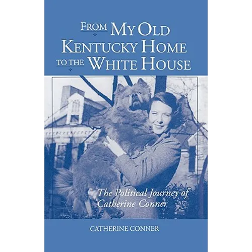 From My Old Kentucky Home to the White House: The Political Journey of Catherine Conner - Paperback