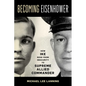 Becoming Eisenhower: How Ike Rose from Obscurity to Supreme Allied Commander - Hardcover