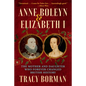 Anne Boleyn & Elizabeth I: The Mother and Daughter Who Forever Changed British History - Hardcover