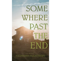 Somewhere Past The End - Hardcover
