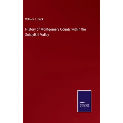 History of Montgomery County within the Schuylkill Valley - Hardcover