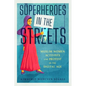 Superheroes in the Streets: Muslim Women Activists and Protest in the Digital Age - Hardcover