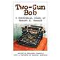 Two-Gun Bob: A Centennial Study of Robert E. Howard - Paperback