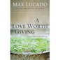 A Love Worth Giving: Living in the Overflow of God's Love - Paperback