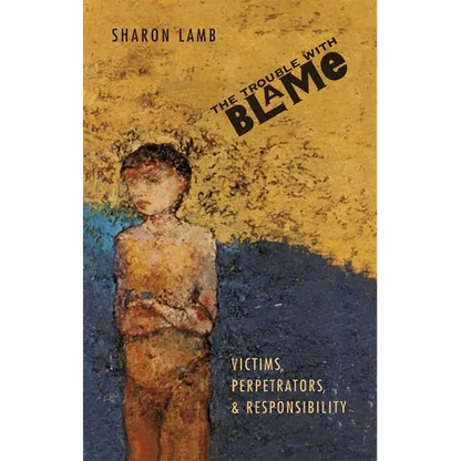 The Trouble with Blame: Victims, Perpetrators, and Responsibility - Paperback