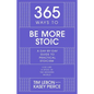 365 Ways to Be More Stoic: A Day-By-Day Guide to Practical Stoicism - Hardcover