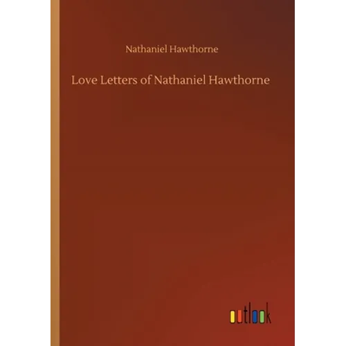 Love Letters of Nathaniel Hawthorne - Paperback