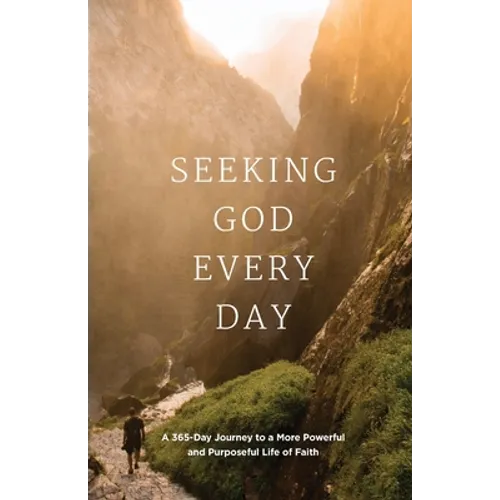 Seeking GOD Every Day: A 365-Day Journey to a More Powerful and Purposeful Life of Faith - Paperback