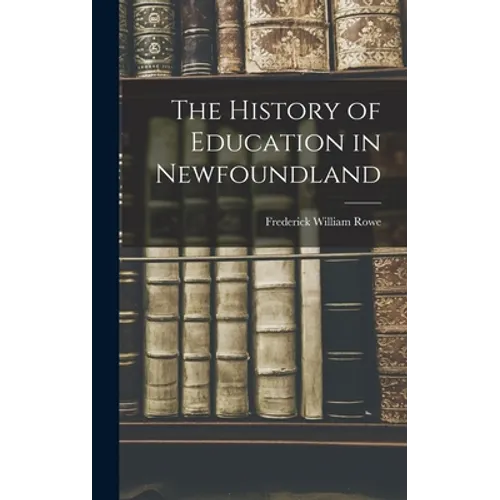 The History of Education in Newfoundland - Hardcover