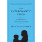 The Anti-Romantic Child: A Memoir of Unexpected Joy - Paperback