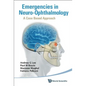 Emergencies in Neuro-Ophthalmology: A Case Based Approach - Hardcover