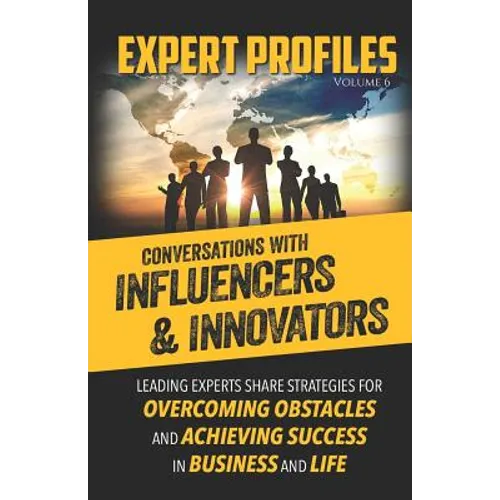 Expert Profiles Volume 6: Conversations with Influencers & Innovators - Paperback